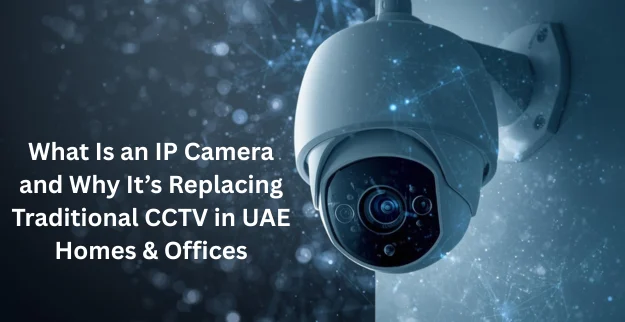 Traditional CCTV in UAE Homes & Offices