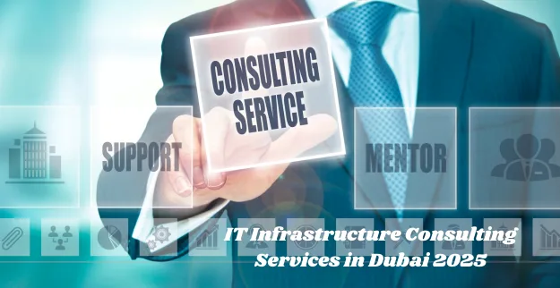 IT Infrastructure Consulting Services in Dubai 2025