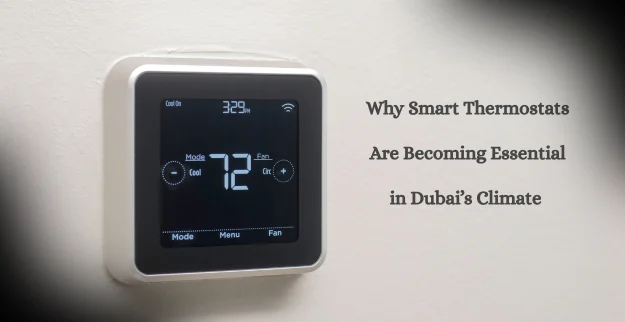 Why Smart Thermostats Are Becoming Essential in Dubai’s Climate